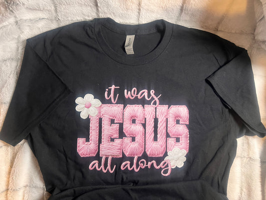 “It Was Jesus All Along” Black Short Sleeve